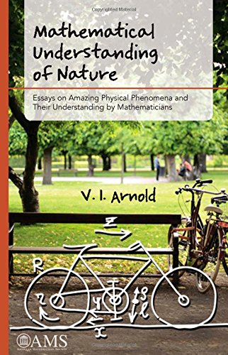 Mathematical Understanding of Nature: Essays on Amazing Physical Phenomena and their Understanding by Mathematicians